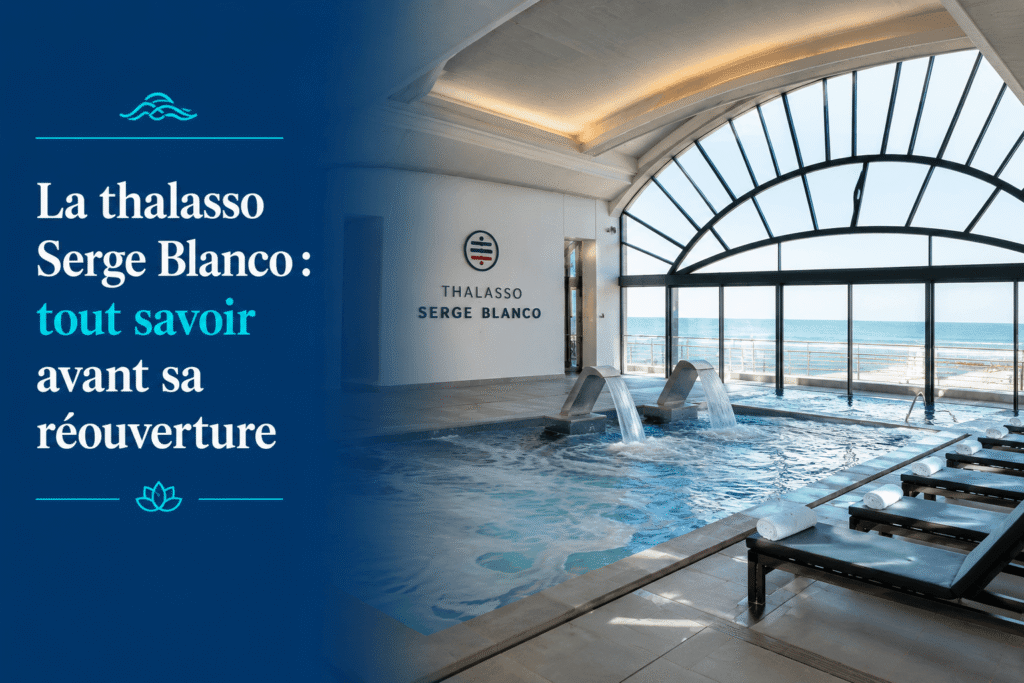 La thalasso Serge Blanco : tout savoir avant sa réouverture