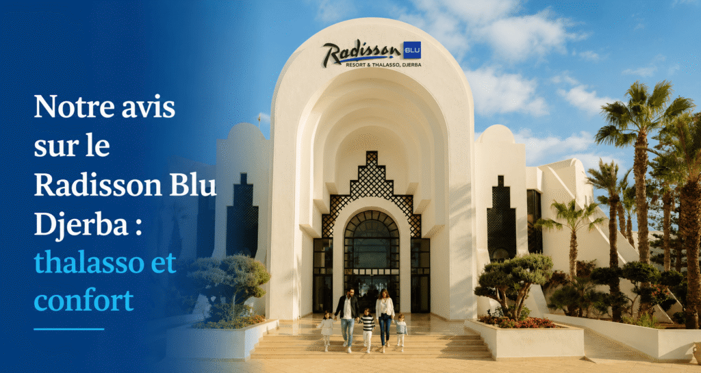 Notre avis sur le Radisson Blu Djerba : thalasso et confort