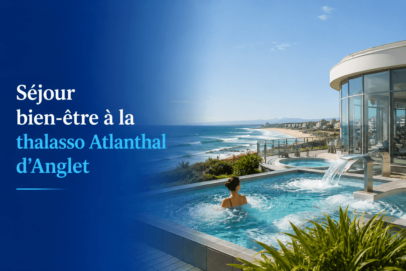 Séjour bien-être à la thalasso Atlanthal d’Anglet