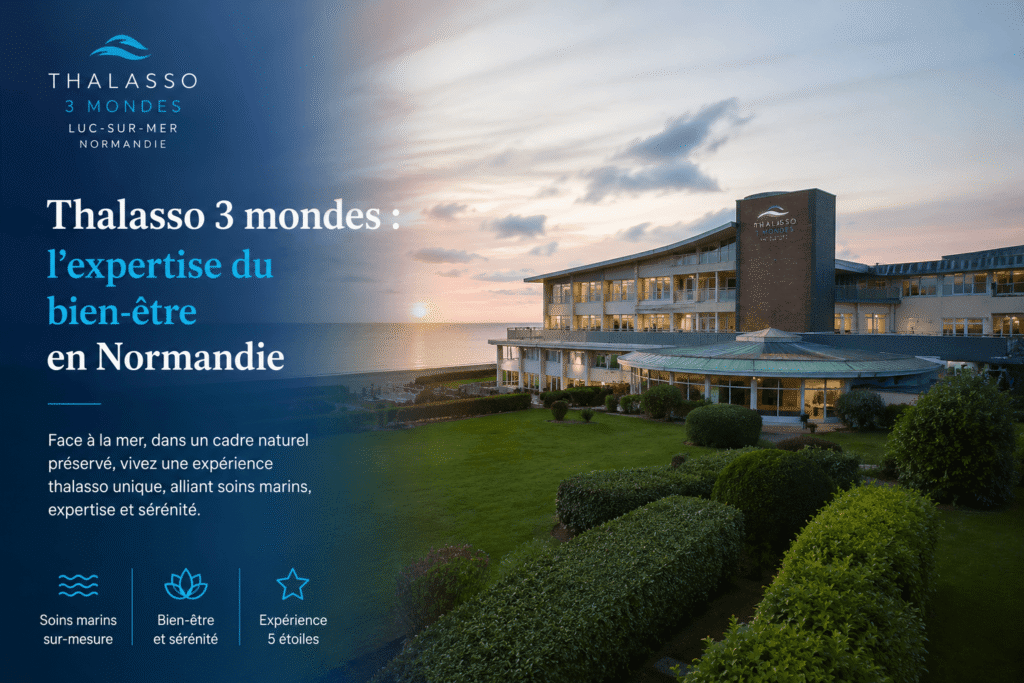 Thalasso 3 mondes : l'expertise du bien-être en Normandie