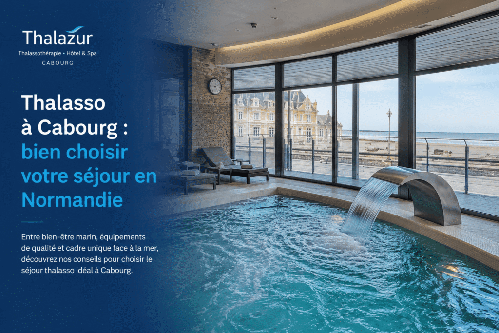 Thalasso à Cabourg : bien choisir votre séjour en Normandie