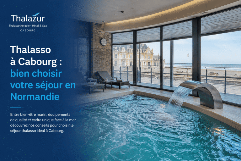 Thalasso à Cabourg : bien choisir votre séjour en Normandie