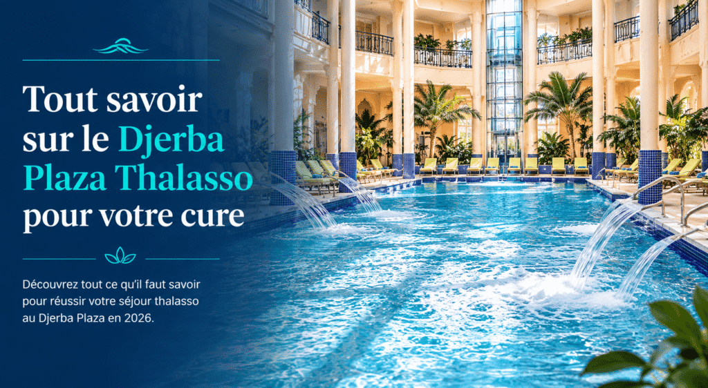Tout savoir sur le Djerba Plaza Thalasso pour votre cure
