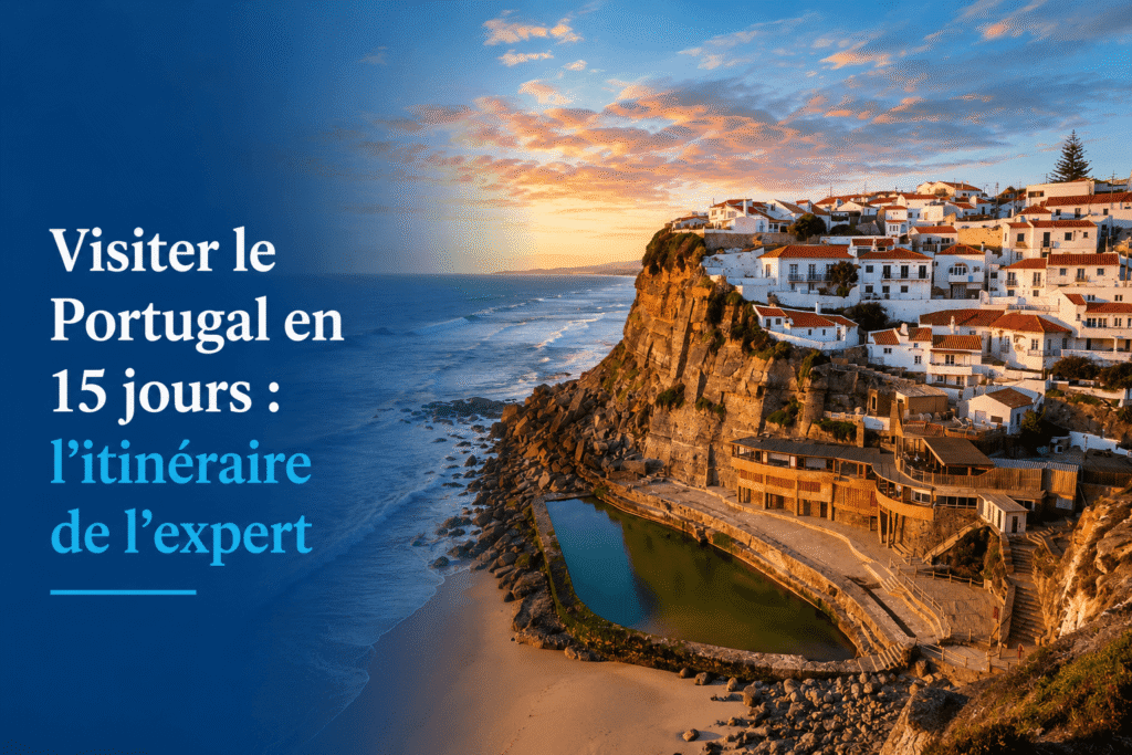Visiter le Portugal en 15 jours : l'itinéraire de l'expert